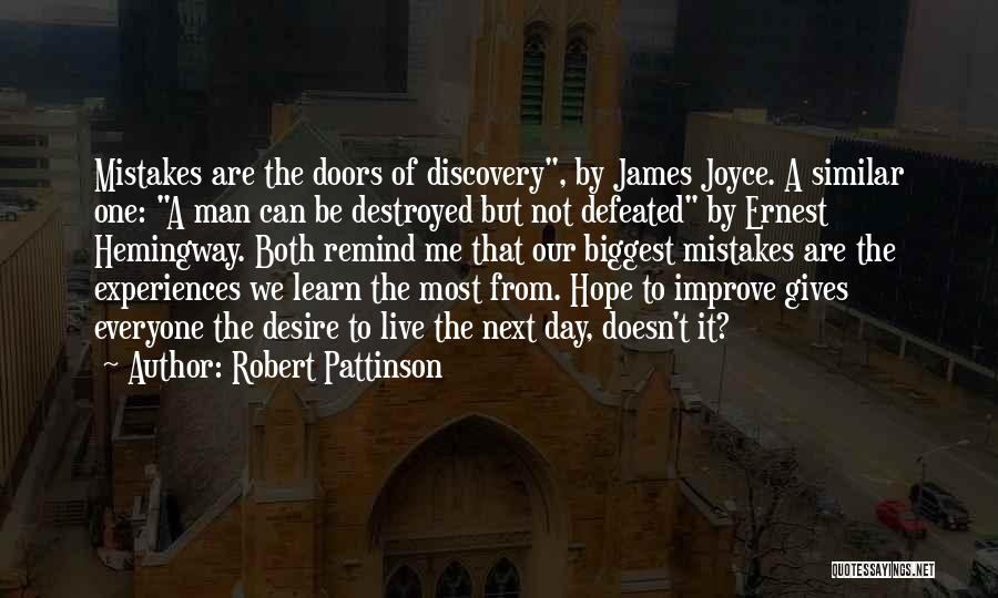 Robert Pattinson Quotes: Mistakes Are The Doors Of Discovery, By James Joyce. A Similar One: A Man Can Be Destroyed But Not Defeated