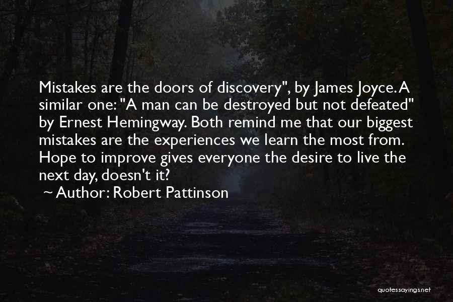 Robert Pattinson Quotes: Mistakes Are The Doors Of Discovery, By James Joyce. A Similar One: A Man Can Be Destroyed But Not Defeated