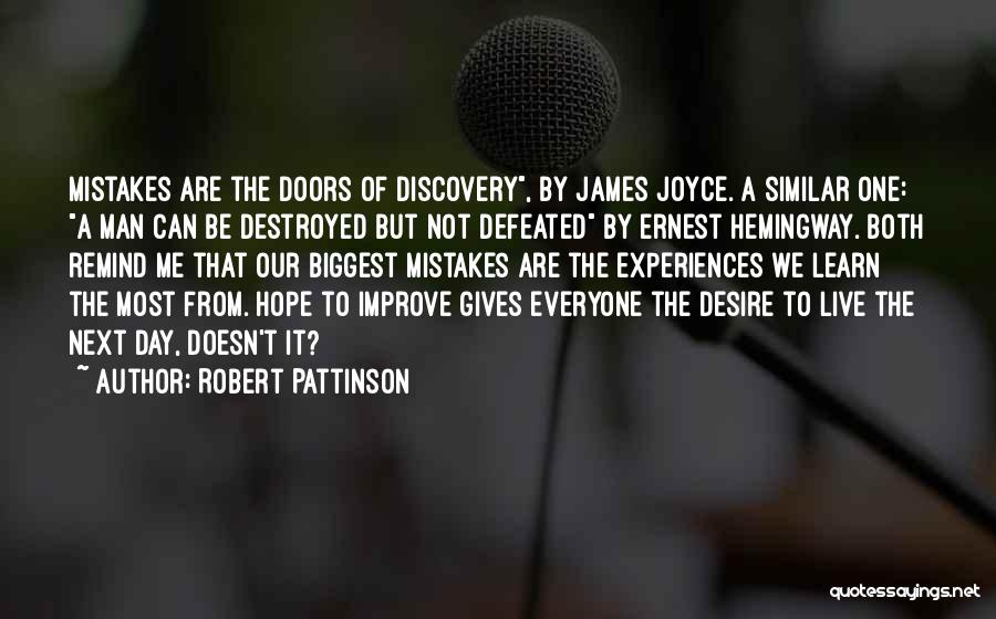 Robert Pattinson Quotes: Mistakes Are The Doors Of Discovery, By James Joyce. A Similar One: A Man Can Be Destroyed But Not Defeated