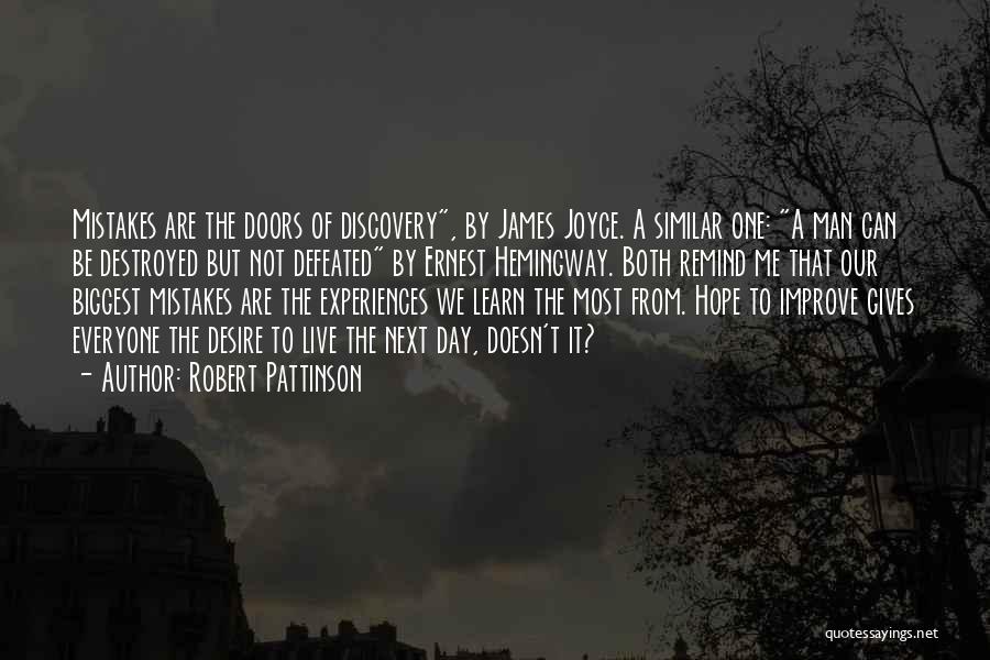 Robert Pattinson Quotes: Mistakes Are The Doors Of Discovery, By James Joyce. A Similar One: A Man Can Be Destroyed But Not Defeated