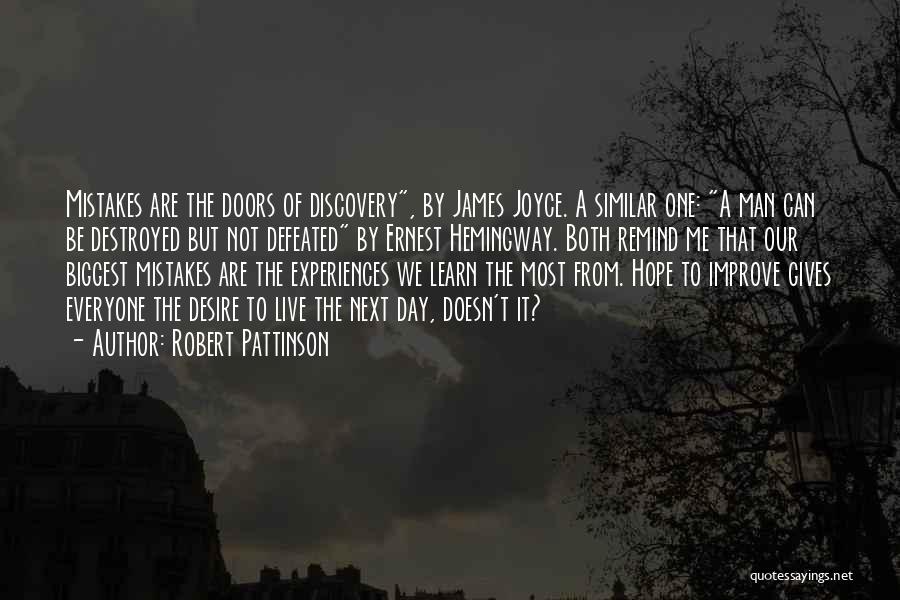 Robert Pattinson Quotes: Mistakes Are The Doors Of Discovery, By James Joyce. A Similar One: A Man Can Be Destroyed But Not Defeated