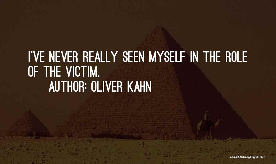 Oliver Kahn Quotes: I've Never Really Seen Myself In The Role Of The Victim.