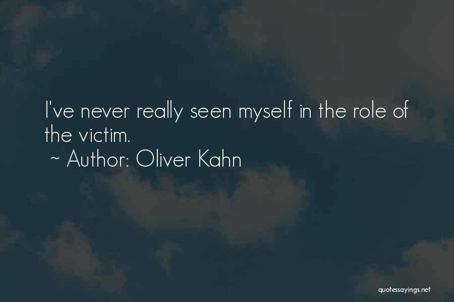 Oliver Kahn Quotes: I've Never Really Seen Myself In The Role Of The Victim.