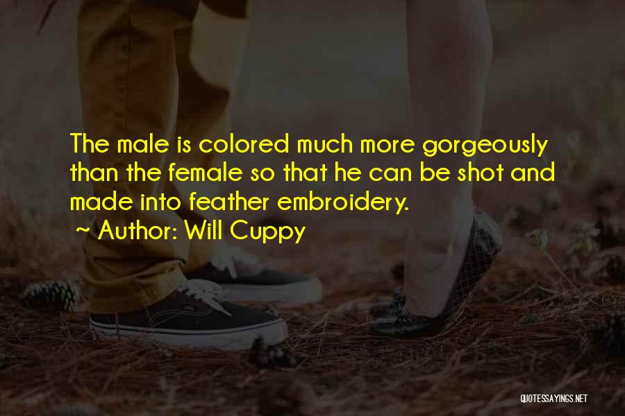 Will Cuppy Quotes: The Male Is Colored Much More Gorgeously Than The Female So That He Can Be Shot And Made Into Feather