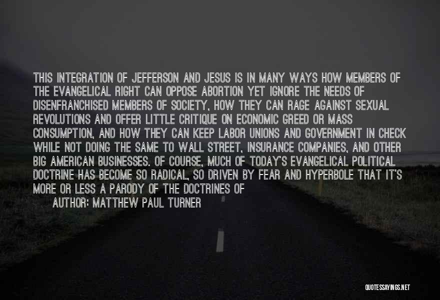 Matthew Paul Turner Quotes: This Integration Of Jefferson And Jesus Is In Many Ways How Members Of The Evangelical Right Can Oppose Abortion Yet