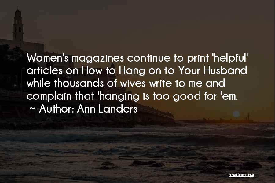 Ann Landers Quotes: Women's Magazines Continue To Print 'helpful' Articles On How To Hang On To Your Husband While Thousands Of Wives Write