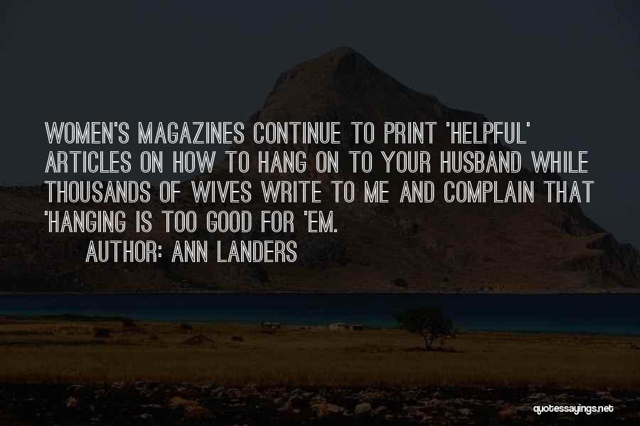 Ann Landers Quotes: Women's Magazines Continue To Print 'helpful' Articles On How To Hang On To Your Husband While Thousands Of Wives Write