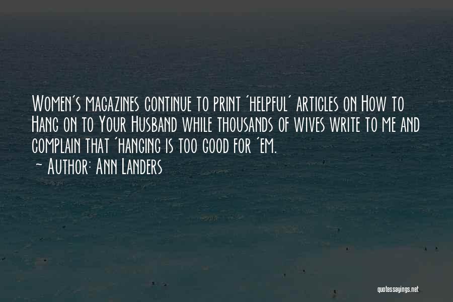 Ann Landers Quotes: Women's Magazines Continue To Print 'helpful' Articles On How To Hang On To Your Husband While Thousands Of Wives Write