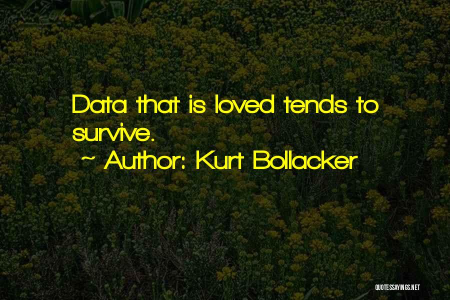 Kurt Bollacker Quotes: Data That Is Loved Tends To Survive.