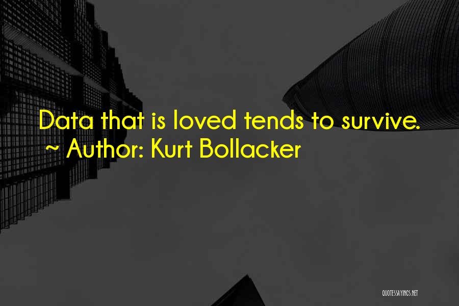 Kurt Bollacker Quotes: Data That Is Loved Tends To Survive.