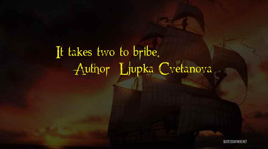 Ljupka Cvetanova Quotes: It Takes Two To Bribe.