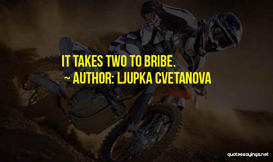 Ljupka Cvetanova Quotes: It Takes Two To Bribe.