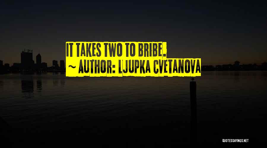 Ljupka Cvetanova Quotes: It Takes Two To Bribe.