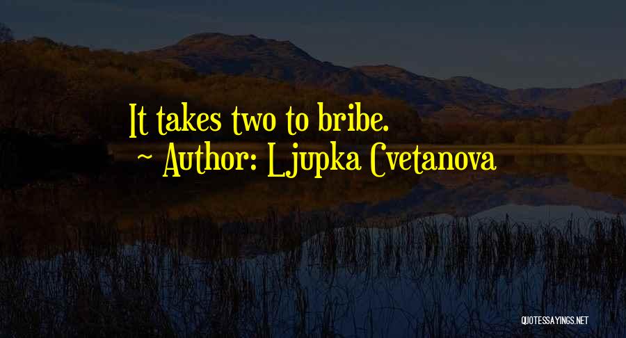 Ljupka Cvetanova Quotes: It Takes Two To Bribe.