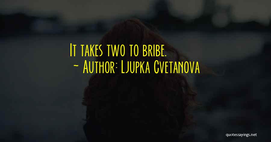 Ljupka Cvetanova Quotes: It Takes Two To Bribe.