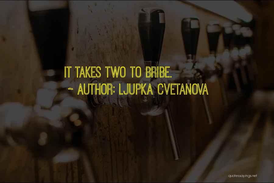 Ljupka Cvetanova Quotes: It Takes Two To Bribe.