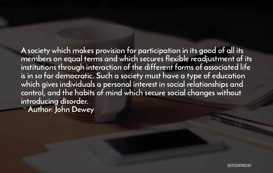 John Dewey Quotes: A Society Which Makes Provision For Participation In Its Good Of All Its Members On Equal Terms And Which Secures