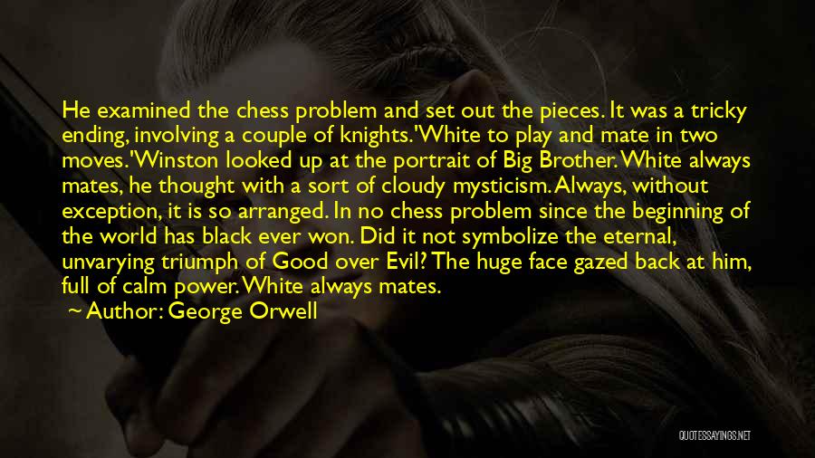 George Orwell Quotes: He Examined The Chess Problem And Set Out The Pieces. It Was A Tricky Ending, Involving A Couple Of Knights.'white