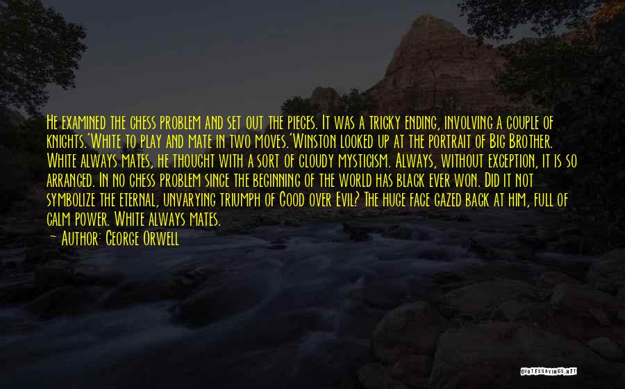 George Orwell Quotes: He Examined The Chess Problem And Set Out The Pieces. It Was A Tricky Ending, Involving A Couple Of Knights.'white