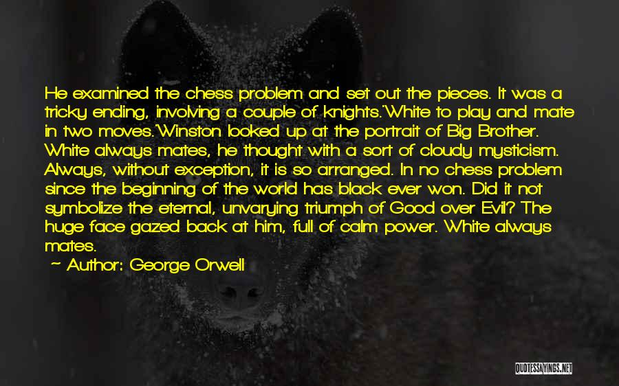 George Orwell Quotes: He Examined The Chess Problem And Set Out The Pieces. It Was A Tricky Ending, Involving A Couple Of Knights.'white