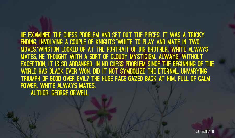 George Orwell Quotes: He Examined The Chess Problem And Set Out The Pieces. It Was A Tricky Ending, Involving A Couple Of Knights.'white
