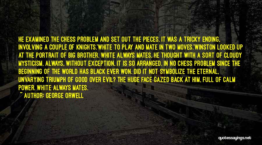 George Orwell Quotes: He Examined The Chess Problem And Set Out The Pieces. It Was A Tricky Ending, Involving A Couple Of Knights.'white