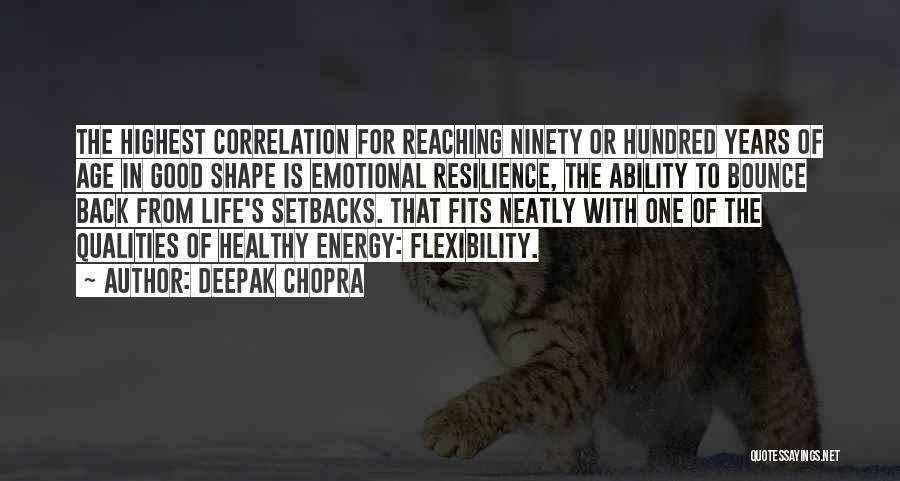 Deepak Chopra Quotes: The Highest Correlation For Reaching Ninety Or Hundred Years Of Age In Good Shape Is Emotional Resilience, The Ability To