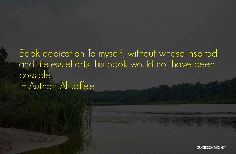 Al Jaffee Quotes: Book Dedication To Myself, Without Whose Inspired And Tireless Efforts This Book Would Not Have Been Possible.