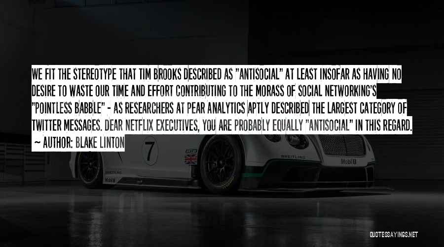 Blake Linton Quotes: We Fit The Stereotype That Tim Brooks Described As Antisocial At Least Insofar As Having No Desire To Waste Our
