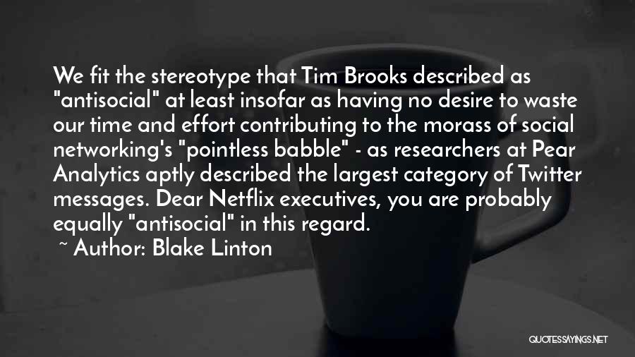 Blake Linton Quotes: We Fit The Stereotype That Tim Brooks Described As Antisocial At Least Insofar As Having No Desire To Waste Our