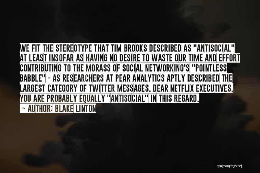 Blake Linton Quotes: We Fit The Stereotype That Tim Brooks Described As Antisocial At Least Insofar As Having No Desire To Waste Our