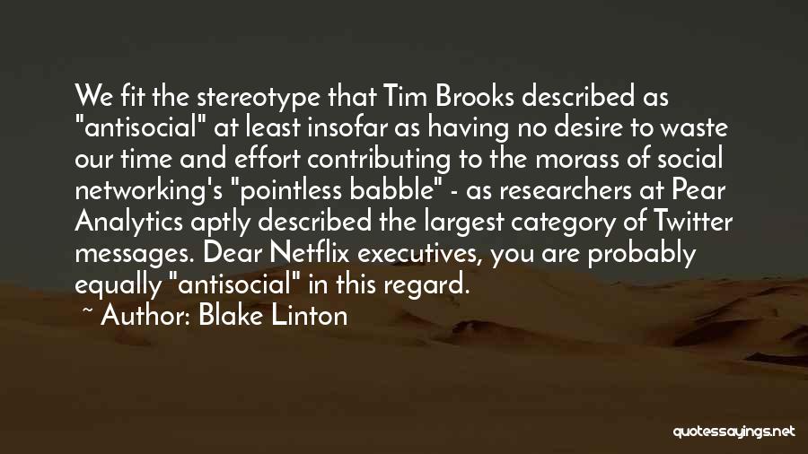 Blake Linton Quotes: We Fit The Stereotype That Tim Brooks Described As Antisocial At Least Insofar As Having No Desire To Waste Our