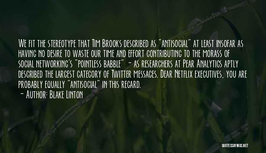 Blake Linton Quotes: We Fit The Stereotype That Tim Brooks Described As Antisocial At Least Insofar As Having No Desire To Waste Our