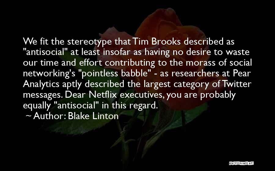 Blake Linton Quotes: We Fit The Stereotype That Tim Brooks Described As Antisocial At Least Insofar As Having No Desire To Waste Our