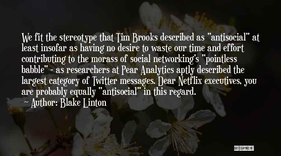 Blake Linton Quotes: We Fit The Stereotype That Tim Brooks Described As Antisocial At Least Insofar As Having No Desire To Waste Our