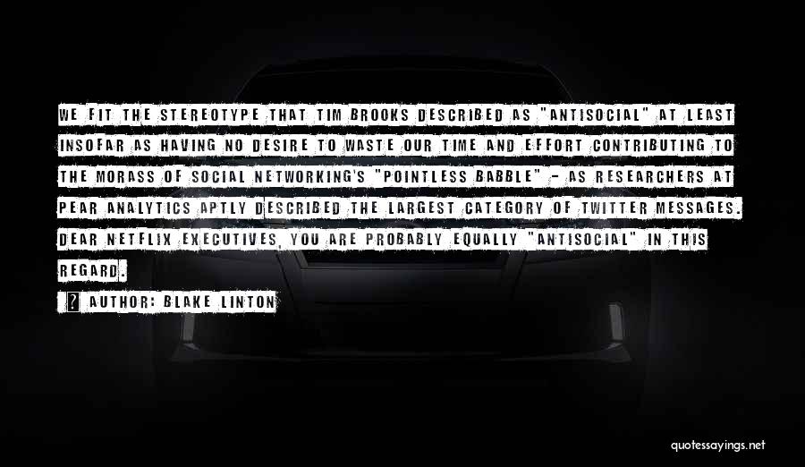 Blake Linton Quotes: We Fit The Stereotype That Tim Brooks Described As Antisocial At Least Insofar As Having No Desire To Waste Our