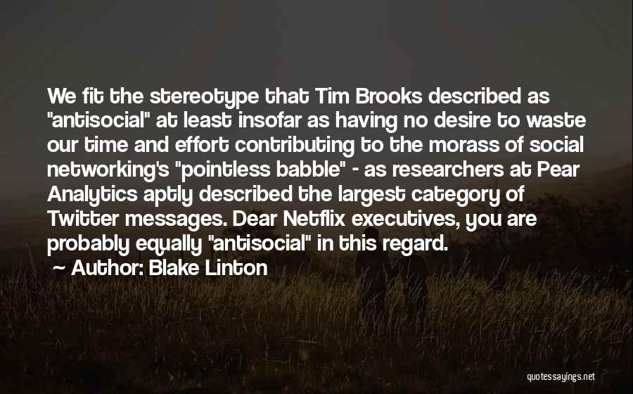 Blake Linton Quotes: We Fit The Stereotype That Tim Brooks Described As Antisocial At Least Insofar As Having No Desire To Waste Our