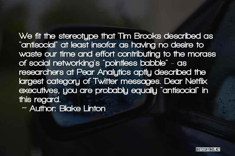 Blake Linton Quotes: We Fit The Stereotype That Tim Brooks Described As Antisocial At Least Insofar As Having No Desire To Waste Our