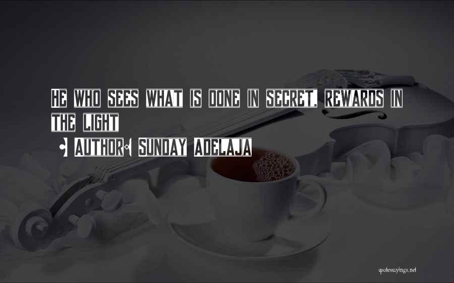 Sunday Adelaja Quotes: He Who Sees What Is Done In Secret, Rewards In The Light