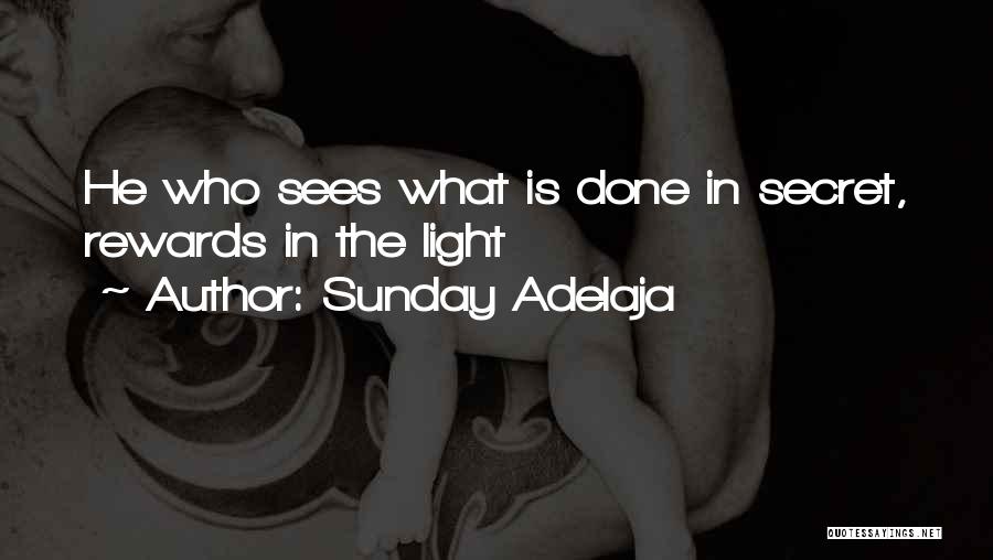 Sunday Adelaja Quotes: He Who Sees What Is Done In Secret, Rewards In The Light