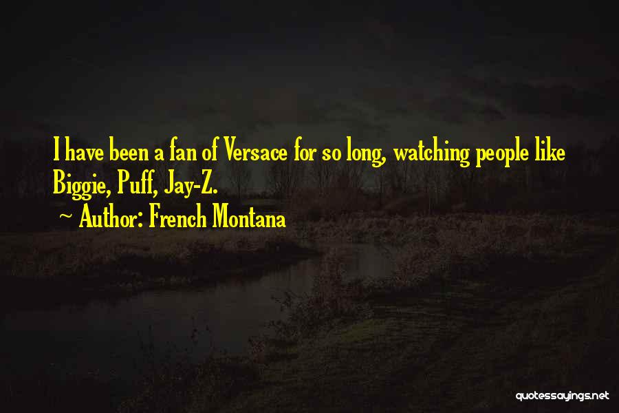 French Montana Quotes: I Have Been A Fan Of Versace For So Long, Watching People Like Biggie, Puff, Jay-z.