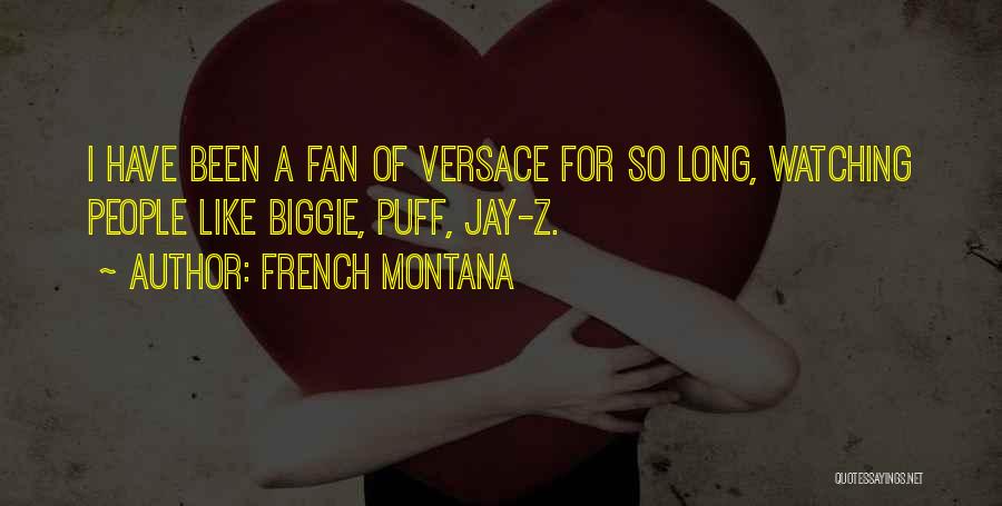 French Montana Quotes: I Have Been A Fan Of Versace For So Long, Watching People Like Biggie, Puff, Jay-z.