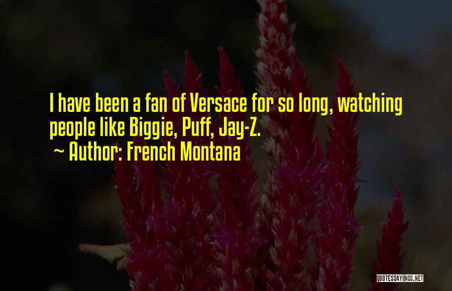 French Montana Quotes: I Have Been A Fan Of Versace For So Long, Watching People Like Biggie, Puff, Jay-z.