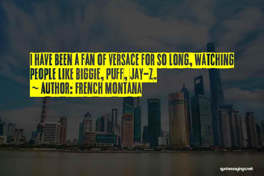 French Montana Quotes: I Have Been A Fan Of Versace For So Long, Watching People Like Biggie, Puff, Jay-z.