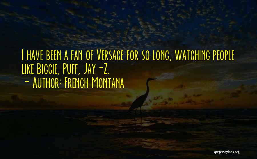 French Montana Quotes: I Have Been A Fan Of Versace For So Long, Watching People Like Biggie, Puff, Jay-z.