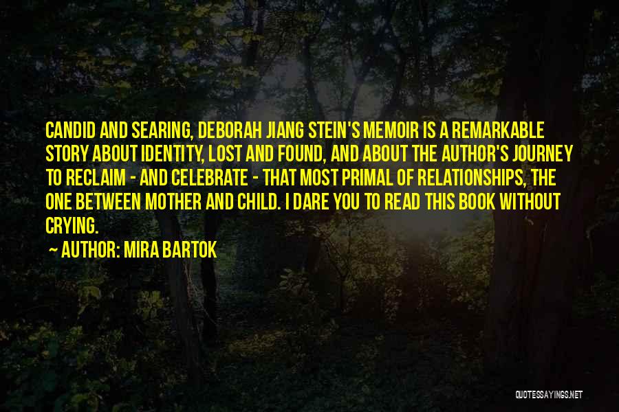 Mira Bartok Quotes: Candid And Searing, Deborah Jiang Stein's Memoir Is A Remarkable Story About Identity, Lost And Found, And About The Author's