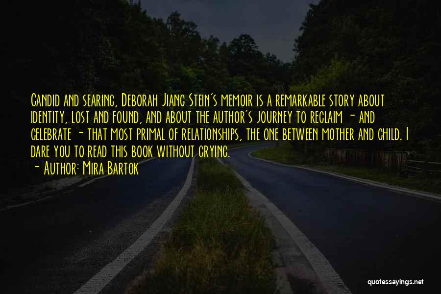 Mira Bartok Quotes: Candid And Searing, Deborah Jiang Stein's Memoir Is A Remarkable Story About Identity, Lost And Found, And About The Author's