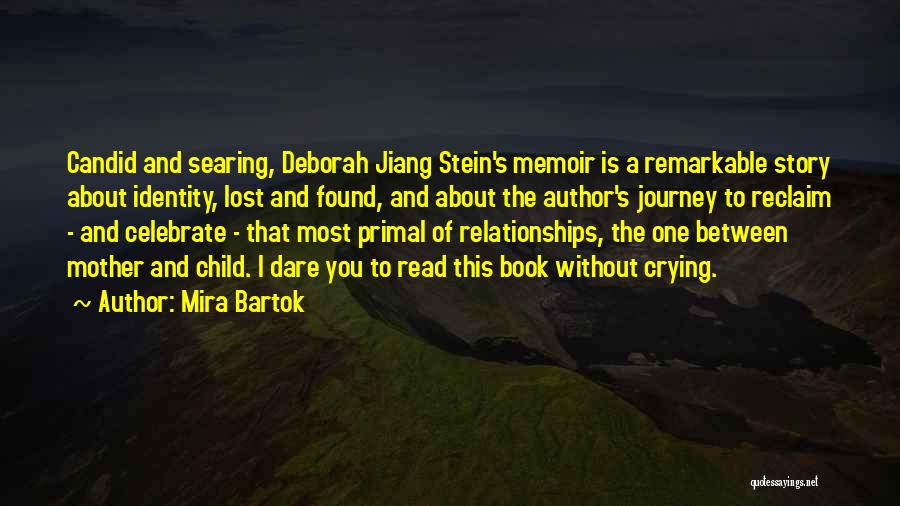 Mira Bartok Quotes: Candid And Searing, Deborah Jiang Stein's Memoir Is A Remarkable Story About Identity, Lost And Found, And About The Author's