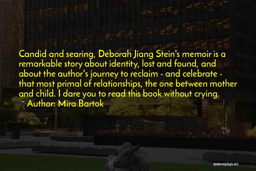 Mira Bartok Quotes: Candid And Searing, Deborah Jiang Stein's Memoir Is A Remarkable Story About Identity, Lost And Found, And About The Author's