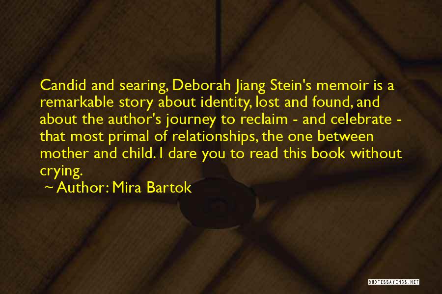 Mira Bartok Quotes: Candid And Searing, Deborah Jiang Stein's Memoir Is A Remarkable Story About Identity, Lost And Found, And About The Author's